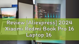 Review Aliexpress 2024 Xiaomi Redmi Book Pro 16 Laptop 16 Inch 31K 165Hz Ultra Retina Screen Net [upl. by Claiborne]