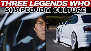 Three LEGENDS Who Shaped JDM Car Culture and How They Did it  Capturing Car Culture [upl. by Orecul247]