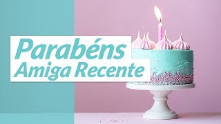 Parabéns Amiga Recente Mensagem de Aniversário para Amiga [upl. by Aynad]