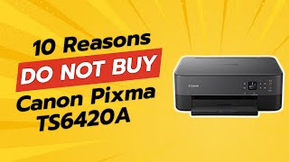 DONT BUY Canon PIXMA TS6420a BEFORE WATCHING THIS VIDEO 😱 10 Reasons [upl. by Kort677]