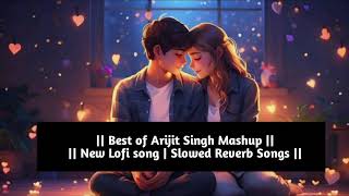 New Lofi Song  Slowed Reverb Songs  Best of Arijit Singh Mashup  trending song viralsong [upl. by Salvadore]