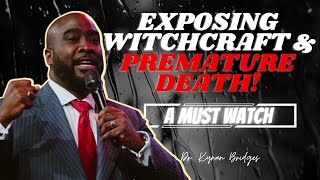 Exposing WITCHCRAFT amp Premature DEATH A must watch  Dr Kynan Bridges [upl. by Uon]