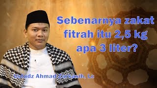 Sebenarnya zakat fitrah itu berapa 25 kg apa 3 liter  Ustadz Ahmad Zarkasih Lc [upl. by Leugimsiul]