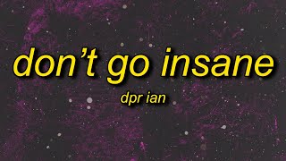 DPR IAN  Dont Go Insane Lyrics [upl. by Damas877]