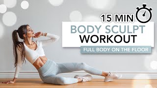 15 MIN BODY SCULPT WORKOUT Full Body On The Floor Slow amp Intense  Eylem Abaci [upl. by Naujal]