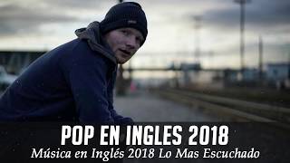 Música en Inglés 2018 ✬ Las Mejores Canciones Pop en Inglés ✬ Mix Pop En Ingles 2018 [upl. by Ardnaz865]