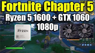 Fortnite Chapter 5  Ryzen 5 1600  GTX 1060 [upl. by Eastman512]