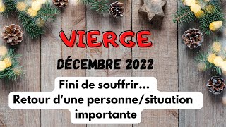 ♍ VIERGE DÉCEMBRE 2022  Fini de souffrir… Retour dune personne situation importante [upl. by Warchaw]