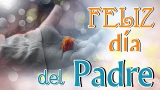 FELIZ DÍA DEL PADRE MENSAJE DE FELICITACIÓN [upl. by Ahsinan25]