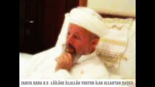 Zabıta Baba ks ses kaydı Lailahe İllallah Yoktur İlah Allahtan başka [upl. by Jobe]