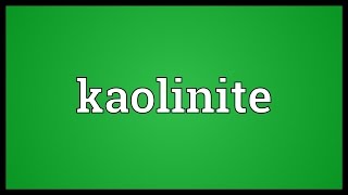 Kaolinite Meaning [upl. by Asirb160]