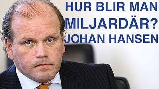 Hur blir man MILJARDÄR Johan Hansen Entreprenör amp exmiljardär [upl. by Tamera]