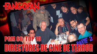 FANGO FAN PGM 66 TOP 10 DIRECTORES DE CINE DE TERROR PARTE 2  Primer programa de la temporada 6 [upl. by Kared570]