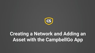 Creating a Network and Adding An Asset With the CampbellGo App [upl. by Noivert]