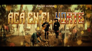 BALSAS MUSICAL  ACA EN EL NORTE Video Oficial [upl. by Aihc333]