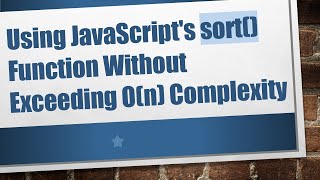 Using JavaScripts sort Function Without Exceeding On Complexity [upl. by Manvel630]