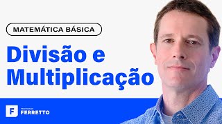 MULTIPLICAÇÃO E DIVISÃO Operações com Números Inteiros e Decimais  Matemática Básica  Aula 2 [upl. by Raynor]