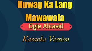 Huwag ka Lang Mawawala  Karaoke Version by  Ogie Alcasid [upl. by Rolando785]