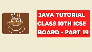 Java Tutorial Class 10th ICSE Board  Part 19 [upl. by Karlin]