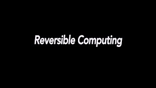 Reversible Computing [upl. by Eachern905]