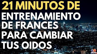 21 Minutos de ENTRENAMIENTO de FRANCES Para Cambiar tus Oídos [upl. by Winslow45]