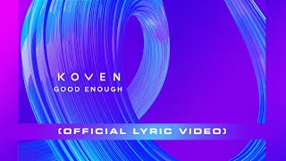 Koven  Good Enough Official Lyric Video [upl. by Midge]