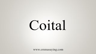 How To Say Coital [upl. by Sedicla]