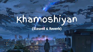 Khamoshiyan  Arijit Singh SlowedReverbLofi Song  Indian Lofi [upl. by Alessandra656]