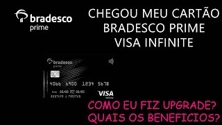 CHEGOU MEU CARTÃO BRADESCO PRIME VISA INFINITE  COMO EU CONSEGUI FAZER O UPGRADE  TODOS BENEFICIOS [upl. by Okajima]