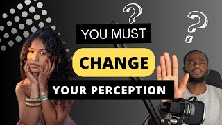 YOU MUST CHANGE YOUR perception [upl. by Consuela]