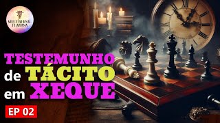 Testemunho de Tacito em Xeque  EP 02 [upl. by Cornelle]