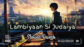 Lambiyaan Si Judaiya  Slowed Reverb  Lofi song lofi slowedandreverb arjitsingh [upl. by Adalheid]