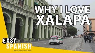 WHY I LOVE XALAPA VERACRUZ  Easy Spanish 102 [upl. by Zoarah]