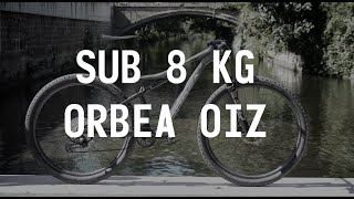 Dream Build Lightweight MTB  Sub8kg Orbea Oiz with 120 mm Full Suspension [upl. by Ecilegna]