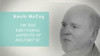 Conversations with Rolfing ® Faculty Kevin McCoy on Emotional Aspects of Rolfing SI [upl. by Leoine]