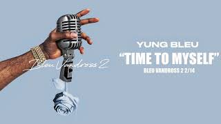 YUNG BLEU quotTime To Myselfquot OFFICIAL AUDIO [upl. by Eitteb813]