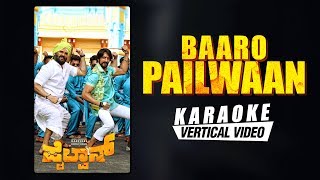 Baaro Pailwaan  Karaoke  Pailwaan Kannada  Kichcha Sudeepa  Suniel Shetty  Krishna Arjun Janya [upl. by Chally955]