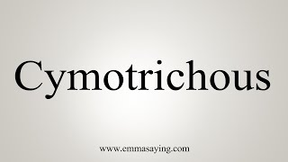 How To Say Cymotrichous [upl. by Emmery]