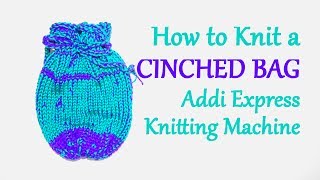 How to Knit a Cinched Bag on your Addi Express Knitting Machine  Yay For Yarn [upl. by Lotta]