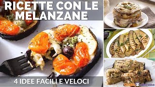 RICETTE CON LE MELANZANE 4 IDEE FACILI E VELOCI [upl. by Jacoba]