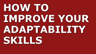 How to Improve Your Adaptability Skills  Top 10 Adaptability Tips for Managers [upl. by Tompkins503]