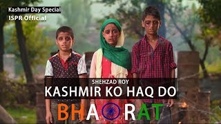 Kashmir ko Haqq do Bharat  Shehzad Roy ISPR Official Video [upl. by Armyn]