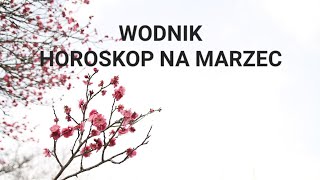 WODNIK  HOROSKOP NA MARZEC 2024 [upl. by Rosy]