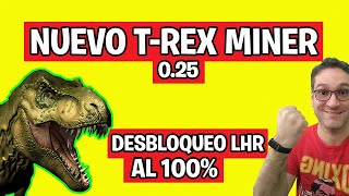 T REX MINER 025 DESBLOQUEO LHR AL 100 [upl. by Simonetta]