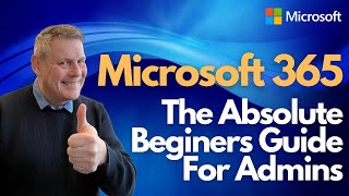 Microsoft 365 The Absolute Beginners Guide for Admins [upl. by Fuld726]