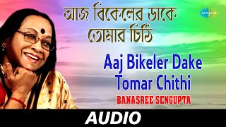 Aaj Bikeler Dake Tomar Chithi  Bengali Modern Songs  Banasree Sengupta  Audio [upl. by Jolda]