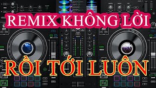 RỒI TỚI LUÔN I REMIX KHÔNG LỜI [upl. by Kumler980]