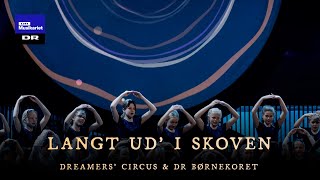 Langt ud’ i skoven  Dreamers’ Circus amp DR Børnekoret [upl. by Allenrac]