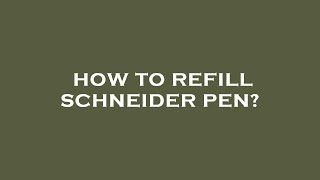 How to refill schneider pen [upl. by Woodhead700]