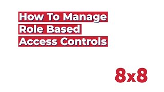 How to Manage Role Based Access Controls in 8x8 Admin Console [upl. by Letnoj119]